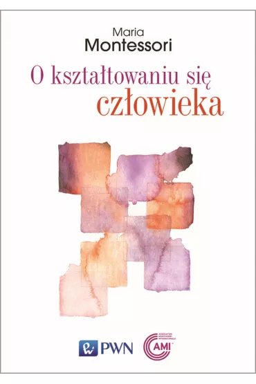 O kszta�towaniu si� cz�owieka - Maria Montessori