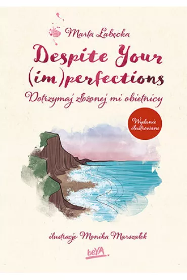 Despite Your (im)perfections. Dotrzymaj z�o�onej mi obietnicy (wydanie ilustrowane) - Marta �ab�cka