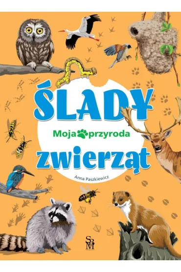 Moja przyroda. �lady zwierz�t - Anna Paszkiewicz