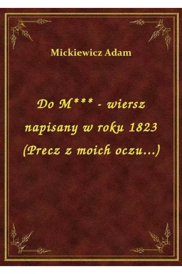 eBook Do M*** - wiersz napisany w roku 1823 (Precz z moich oczu...) epub - Adam Mickiewicz