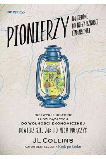 Pionierzy na drodze do niezale�no�ci finansowej. Niezwyk�e historie ludzi d���cych do wolno�ci ekonomicznej. Dowiedz si�, jak do nich do��czy� - JL Collins