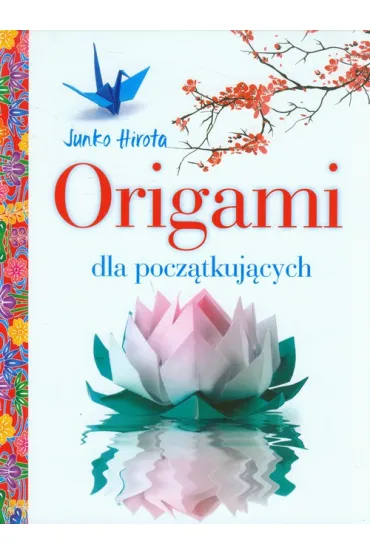 Origami dla pocz�tkuj�cych - Junko Hirota