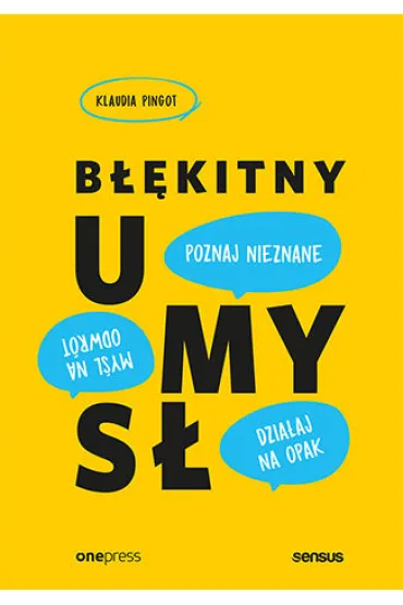 B��kitny umys�. My�l na odwr�t, dzia�aj na opak, poznaj nieznane! - Klaudia Pingot