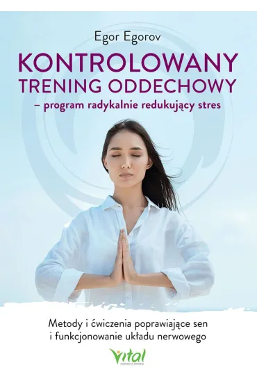 Kontrolowany trening oddechowy - program radykalnie redukuj�cy stres - Egor Egorov