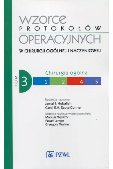 Chirurgia og�lna. Wzorce protoko��w operacyjnych w chirurgii og�lnej i naczyniowej. Tom 3 - Scott-Conner, Jamal Hoballah