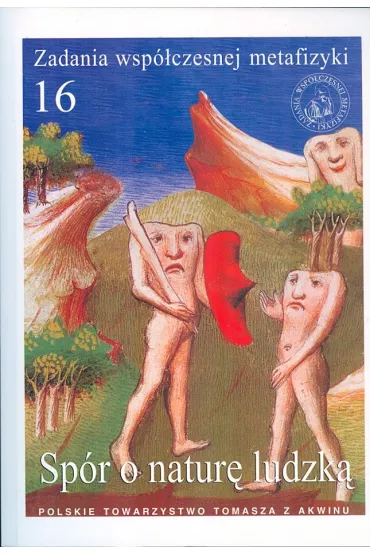Sp�r o natur� ludzk�. Zadania wsp�czesnej metafizyki. Tom 16