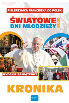 Kronika. Pielgrzymka Franciszka Do Polski. wiatowe Dni Modziey 2016