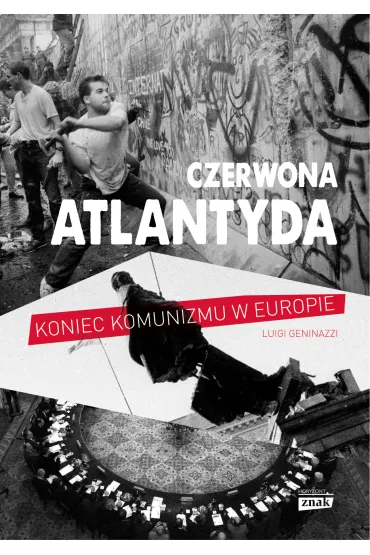 Czerwona Atlantyda. Upadek komunizmu w Europie - Luigi Geninazzi