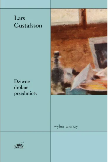Dziwne drobne przedmioty. Wyb�r wierszy. - Lars Gustafsson