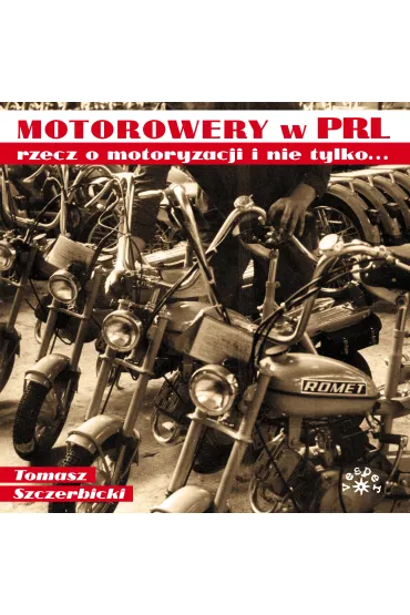 Motorowery w PRL. Rzecz o motoryzacji i nie tylko... - Tomasz Szczerbicki