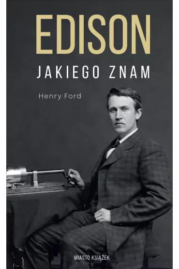Edison jakiego znam - Henry Ford