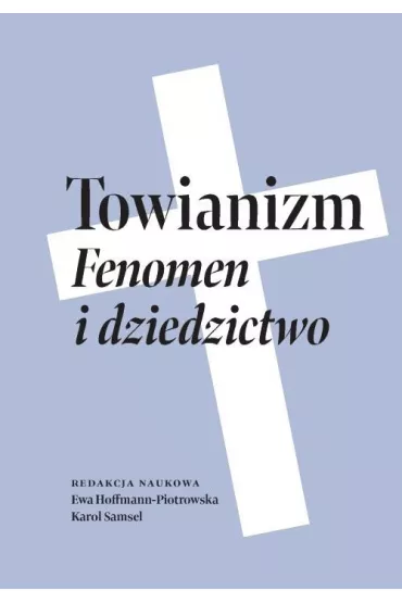 Towianizm. Fenomen i dziedzictwo - Ewa Hoffmann-Piotrowska, Karol Samsel
