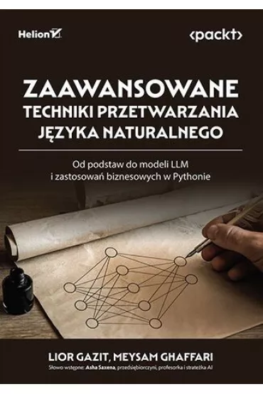 Zaawansowane techniki przetwarzania j�zyka naturalnego. Od podstaw do modeli LLM i zastosowa� biznesowych w Pythonie - Lior Gazit, Meysam Ghaffari