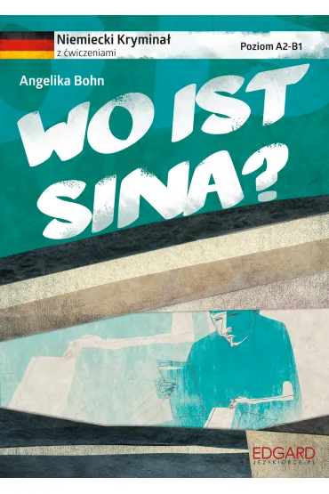Niemiecki krymina� z �wiczeniami. Wo ist Sina? - Angelika Bohn