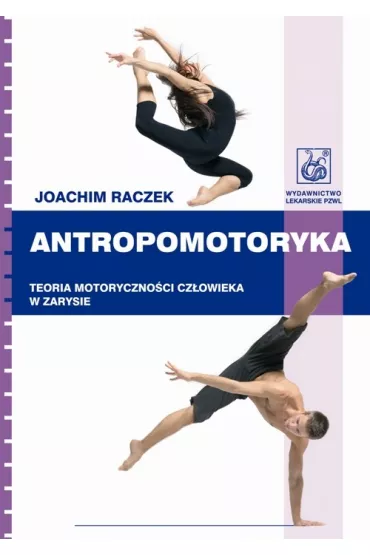 Antropomotoryka. Teoria motoryczno�ci cz�owieka w zarysie - Joachim Raczek
