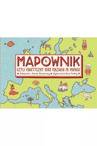 Mapownik, czyli praktyczny kurs mazania po mapach - Aleksandra Mizieli�ska, Daniel Mizieli�ski
