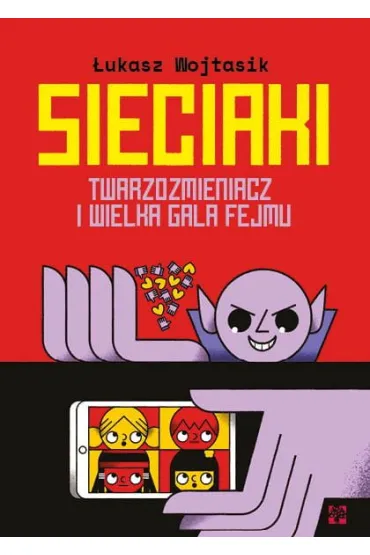 Sieciaki. Twarzozmieniacz i wielka gala fejmu - �ukasz  Wojtasik
