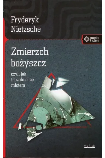 Zmierzch bo�yszcz, czyli jak filozofuje si� m�otem - Fryderyk Nietzsche