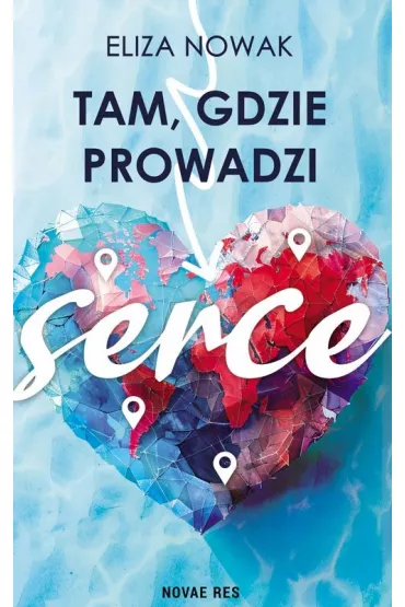 Tam, gdzie prowadzi serce - Eliza  Nowak