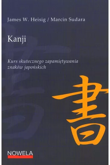 Kanji. Kurs skutecznego zapami�tywania znak�w japo�skich - James W Heisig, Marcin Sudara
