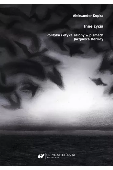 Inne �ycia. Polityka i etyka �a�oby w pismach Jacques'a Derridy - Aleksander  Kopka