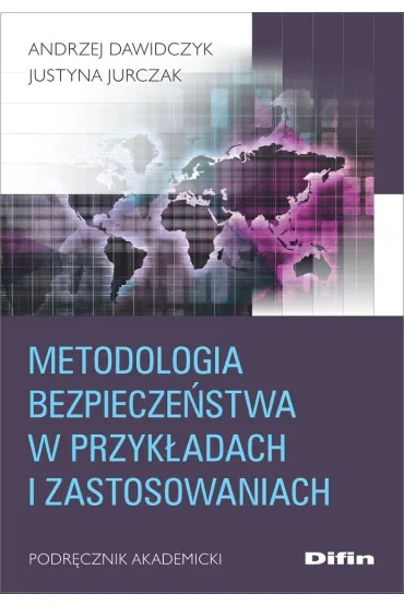 Metodologia bezpiecze�stwa w przyk�adach i zastosowaniach. Podr�cznik akademicki - Andrzej Dawidczyk, Justyna  Jurczak