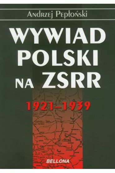 Wywiad Polski na ZSRR 1921-1939 - Andrzej Pep�o�ski