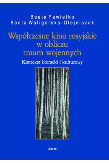 Wsp�czesne kino rosyjskie w obliczu traum wojennych. Kontekst literacji i kulturowy - Beata Walig�rska-Olejniczak, Beata Pawletko