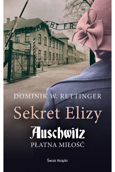 Sekret Elizy. Auschwitz. P�atna mi�o�� - Dominik  Wieczorkowski-Rettinger