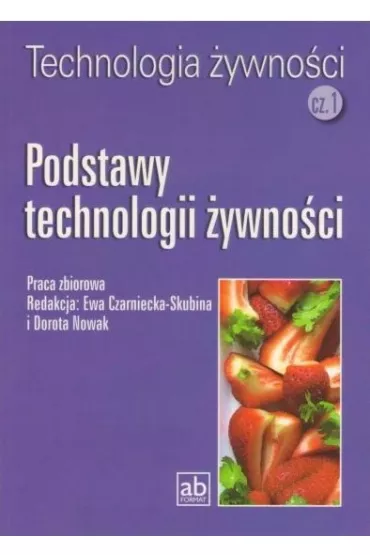 Technologia �ywno�ci. Cz�� 1. Podstawy technologii �ywno�ci - Dorota Nowak, Ewa Czarniecka-Skubina, Dorota Red Nowak