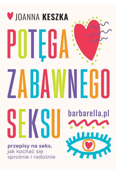 Pot�ga zabawnego seksu. Przepisy na seks, jak kocha� si� spro�nie i radosnie - Joanna Keszka