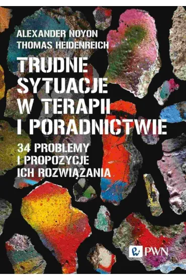 Trudne sytuacje w terapii i poradnictwie. 34 problemy i propozycje ich rozwi�zania - Alexander  Noyon, Thomas  Heidenreich