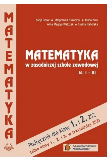 Matematyka. Klasy 1-3. Podr�cznik dla zasadniczej szko�y zawodowej (ZSZ). Nowa Podstawa Programowa - Alicja Cewe, Alina Magry�-Walczak, Halina Nahorska, Ma�gorzata Krawczyk, Maria Kruk
