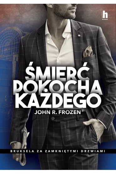 �mier� pokocha ka�dego. Bruksela za zamkni�tymi drzwiami - John R. Frozen
