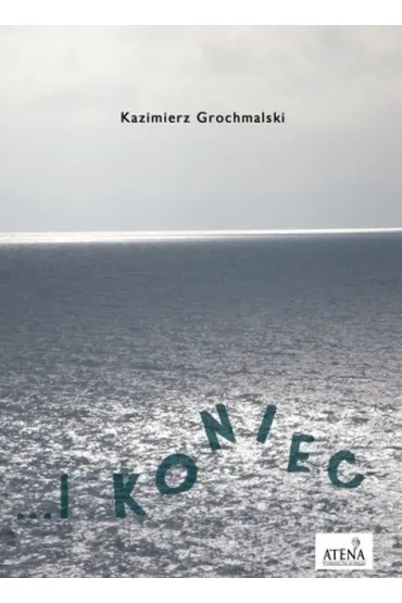 I koniec - Kazimierz  Grochmalski