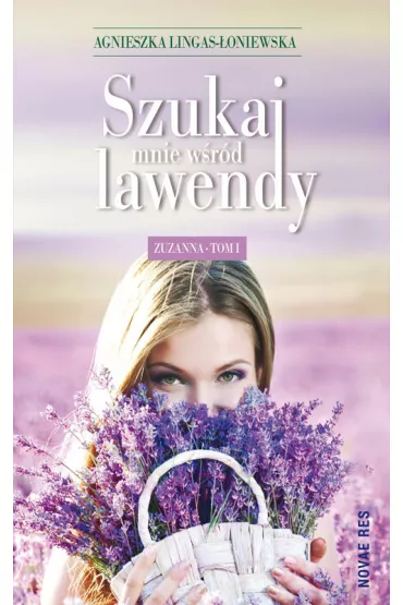 Zuzanna. Szukaj mnie w�r�d lawendy. Tom 1 - Agnieszka Lingas-�oniewska
