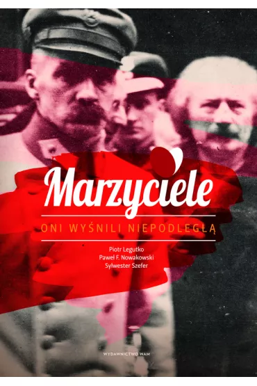 Marzyciele - Piotr Legutko, Sylwester Szefer, Pawe F. Nowakowski