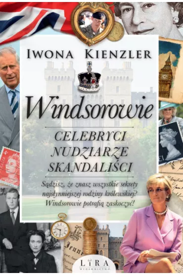 Windsorowie. Celebryci, nudziarze, skandali�ci - Iwona Kienzler
