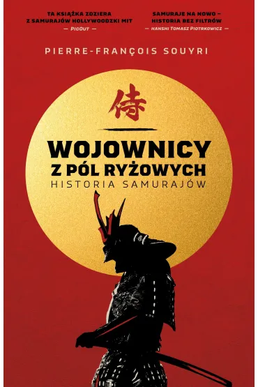 Wojownicy z p�l ry�owych. Historia samuraj�w - Pierre-Francois Souyri
