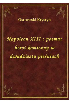 eBook Napoleon XIII : poemat heroi-komiczny w dwudziestu pieniach epub