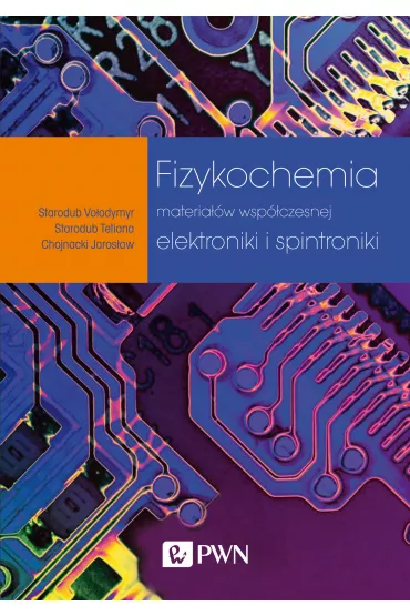Fizykochemia materia��w wsp�czesnej elektroniki i spintroniki - Tetiana Starodub, Jaros�aw Chojnacki, Vo�odymyr Starodub
