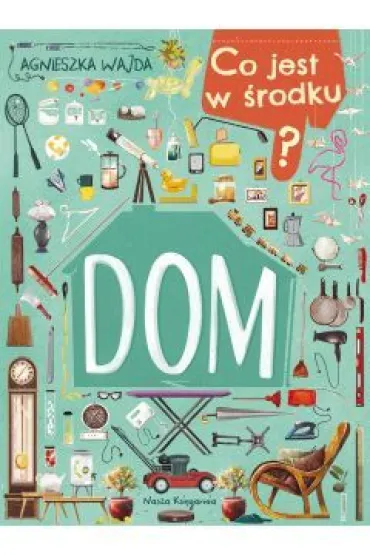 Co jest w �rodku? Dom - Agnieszka Wajda