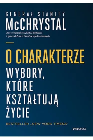 O charakterze. Wybory, kt�re kszta�tuj� �ycie - Stanley  General McChrystal