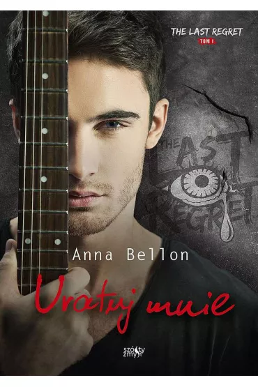 Uratuj mnie. The Last Regret. Tom 1 - Anna Bellon