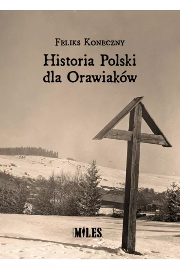 Historia Polski dla Orawiakw - Feliks Koneczny
