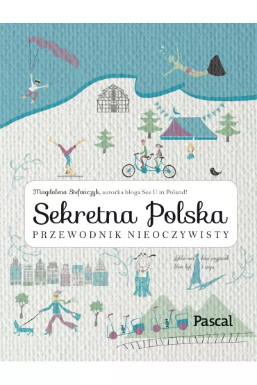 Sekretna Polska. Przewodnik nieoczywisty - Magdalena Stefa�czyk