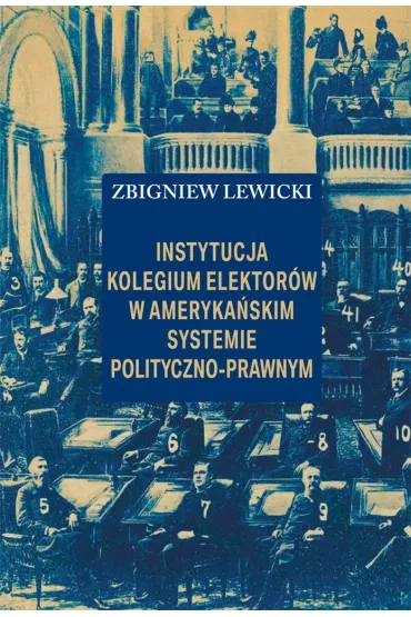 Instytucja Kolegium Elektor�w w ameryka�skim.. - Zbigniew Lewicki
