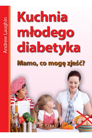 Kuchnia m�odego diabetyka mamo co mog� zje�� - Andrew Laughin