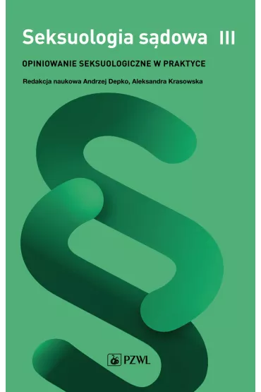 Opiniowanie seksuologiczne w praktyce. Seksuologia s�dowa. Tom 3 - Andrzej Depko, Aleksandra Krasowska
