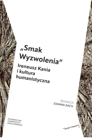 &bdquo;Smak Wyzwolenia&rdquo;. Ireneusz Kania i kultura humanistyczna - Zach Joanna Red